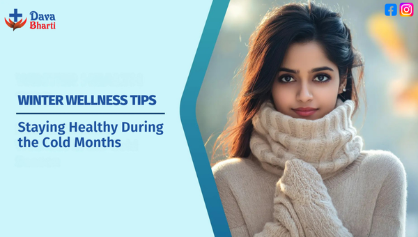 Winter Wellness: Staying Healthy During the Cold Months